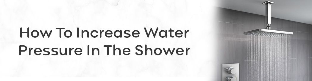 How To Increase Water Pressure In The Shower 